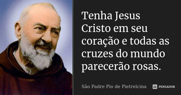 Sao Padre Pio De Tenha Jesus Cristo Em Seu Coracao E To Lp49pl9 1